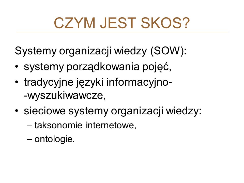 CZYM JEST SKOS Systemy organizacji wiedzy (SOW):