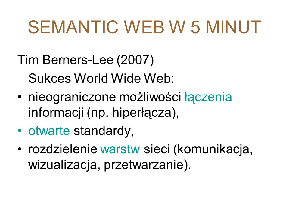 SEMANTIC WEB W 5 MINUT Tim Berners-Lee (2007) Sukces World Wide Web: