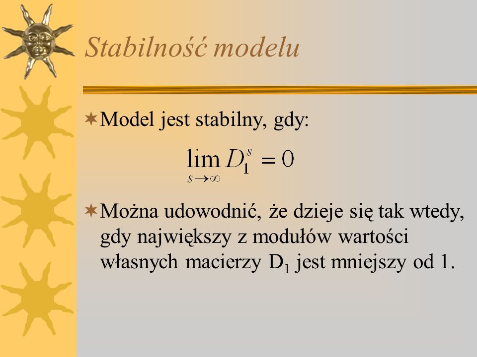 Stabilność modelu Model jest stabilny, gdy: