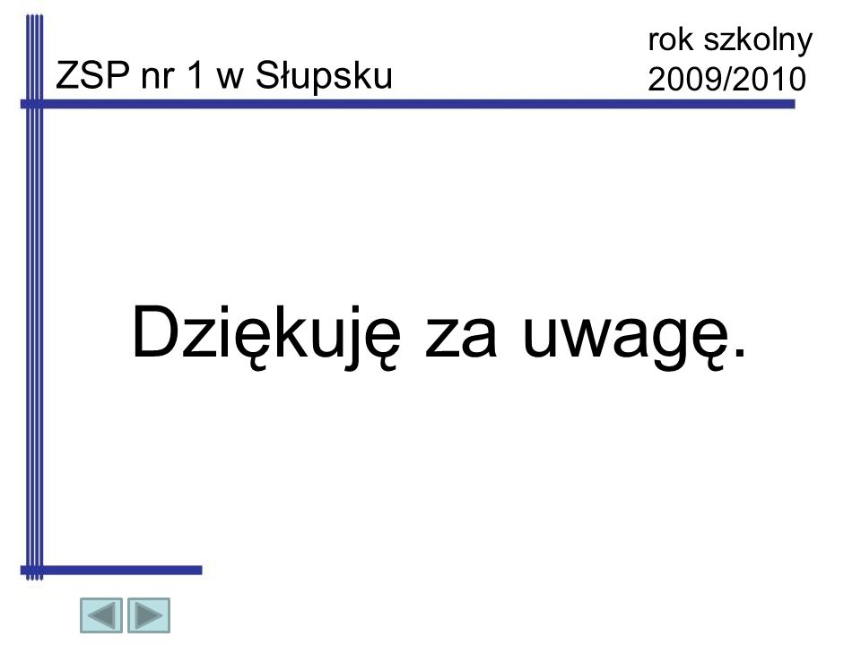 rok szkolny 2009/2010 ZSP nr 1 w Słupsku Dziękuję za uwagę.