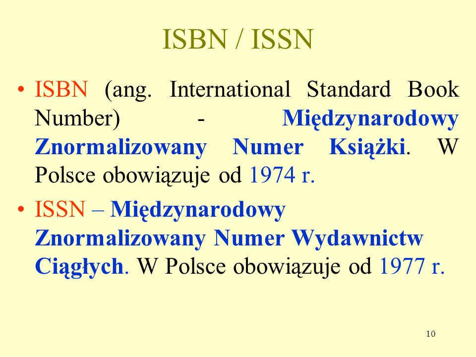 ISBN / ISSN ISBN (ang. International Standard Book Number) - Międzynarodowy Znormalizowany Numer Książki. W Polsce obowiązuje od 1974 r.