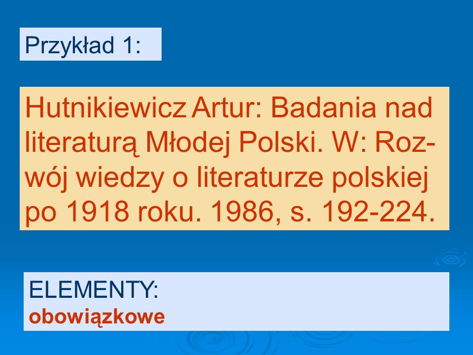 Przykład 1: Hutnikiewicz Artur: Badania nad literaturą Młodej Polski. W: Roz- wój wiedzy o literaturze polskiej po 1918 roku. 1986, s