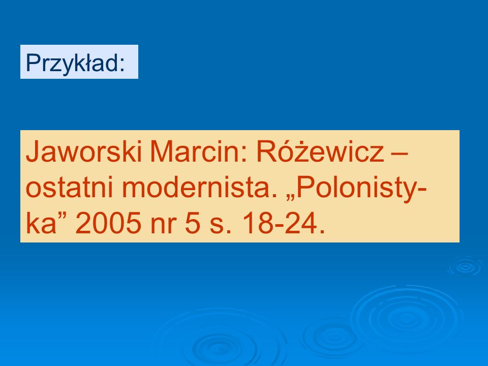 Przykład: Jaworski Marcin: Różewicz – ostatni modernista. „Polonisty- ka 2005 nr 5 s