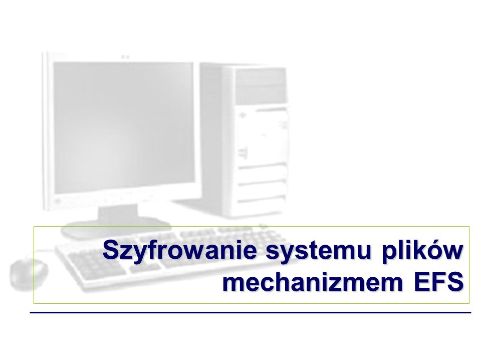 Szyfrowanie systemu plików mechanizmem EFS