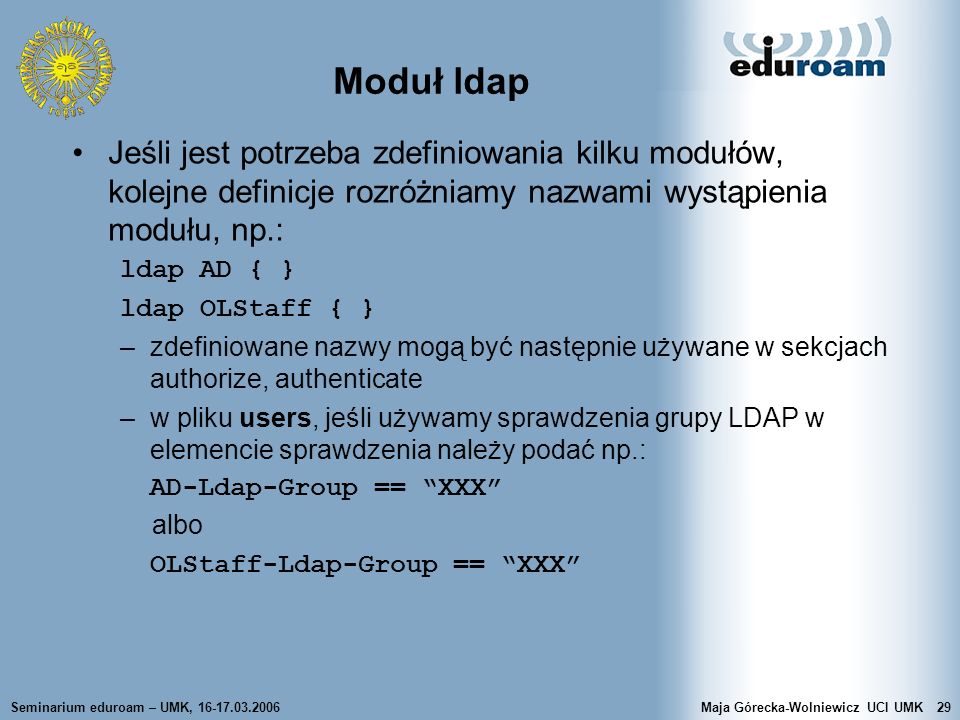 Moduł ldap Jeśli jest potrzeba zdefiniowania kilku modułów, kolejne definicje rozróżniamy nazwami wystąpienia modułu, np.: