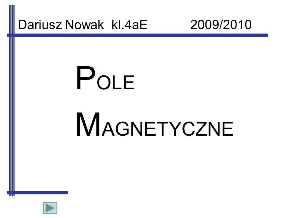 Dariusz Nowak kl.4aE 2009/2010 POLE MAGNETYCZNE
