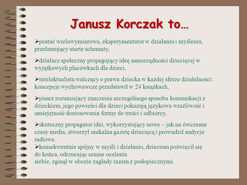 Janusz Korczak to… postać wielowymiarowa, eksperymentator w działaniu i myśleniu, przełamujący utarte schematy,