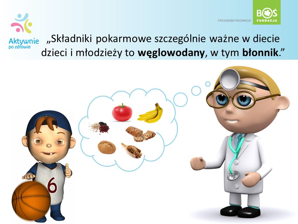 „Składniki pokarmowe szczególnie ważne w diecie dzieci i młodzieży to węglowodany, w tym błonnik.