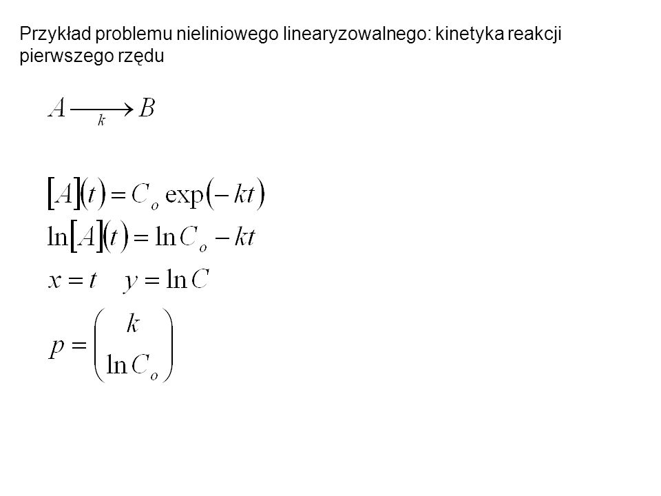 Przykład problemu nieliniowego linearyzowalnego: kinetyka reakcji pierwszego rzędu