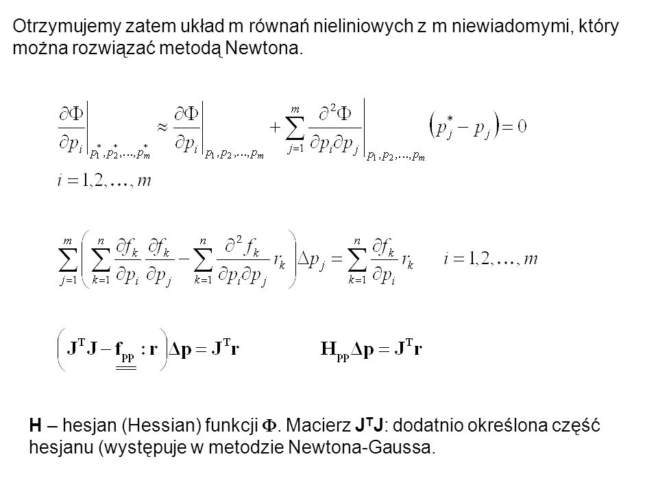 Otrzymujemy zatem układ m równań nieliniowych z m niewiadomymi, który można rozwiązać metodą Newtona.