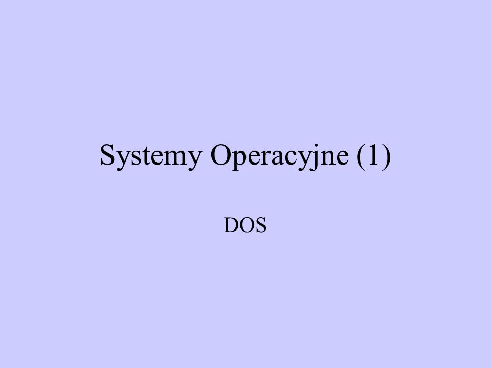 Systemy Operacyjne (1) DOS