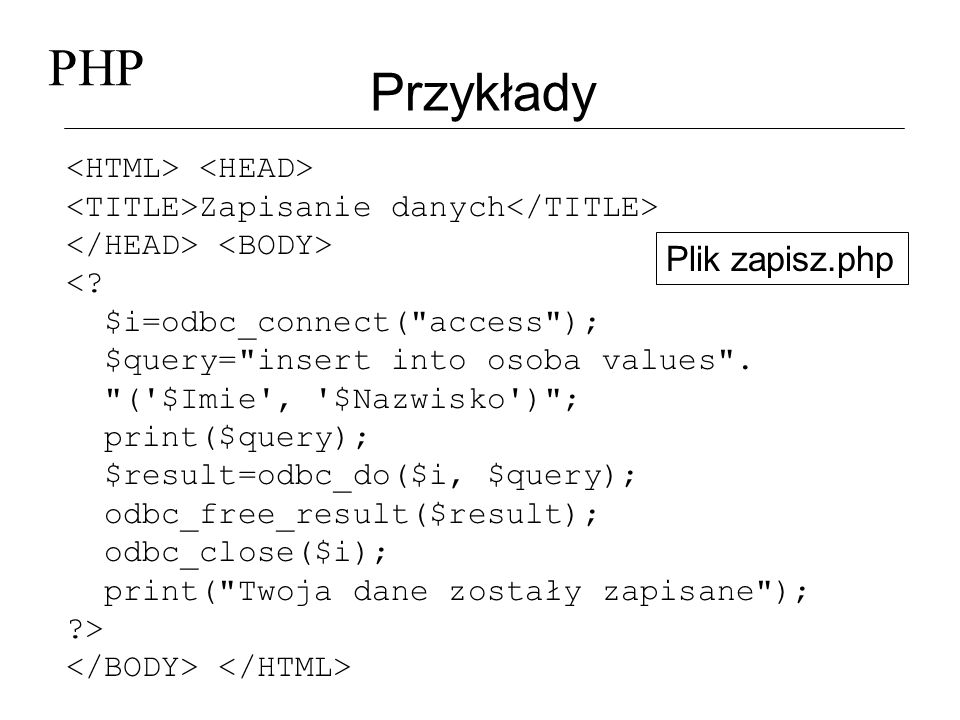 PHP Przykłady Plik zapisz.php <HTML> <HEAD>