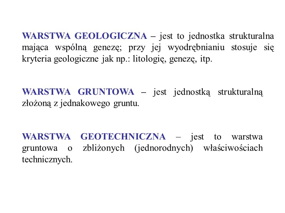 WARSTWA GEOLOGICZNA – jest to jednostka strukturalna mająca wspólną genezę; przy jej wyodrębnianiu stosuje się kryteria geologiczne jak np.: litologię, genezę, itp.