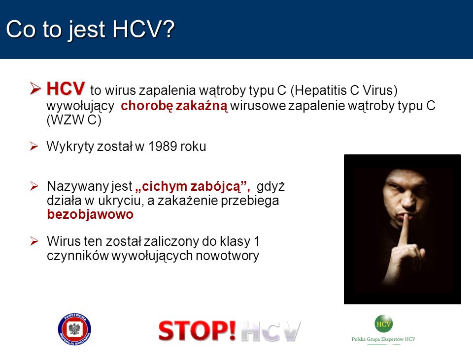 Co to jest HCV HCV to wirus zapalenia wątroby typu C (Hepatitis C Virus) wywołujący chorobę zakaźną wirusowe zapalenie wątroby typu C (WZW C)