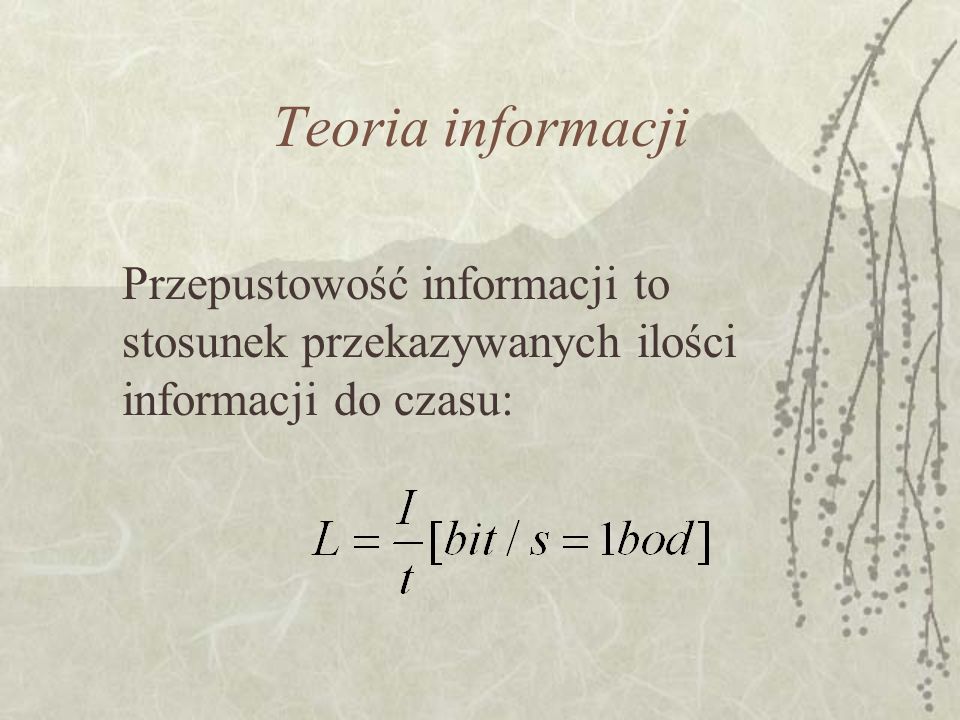 Teoria informacji Przepustowość informacji to stosunek przekazywanych ilości informacji do czasu: