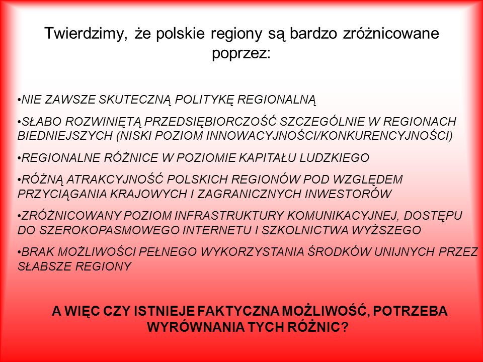 Twierdzimy, że polskie regiony są bardzo zróżnicowane poprzez:
