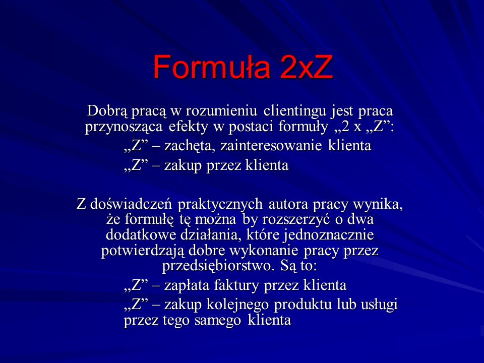 Formuła 2xZ Dobrą pracą w rozumieniu clientingu jest praca przynosząca efekty w postaci formuły „2 x „Z :