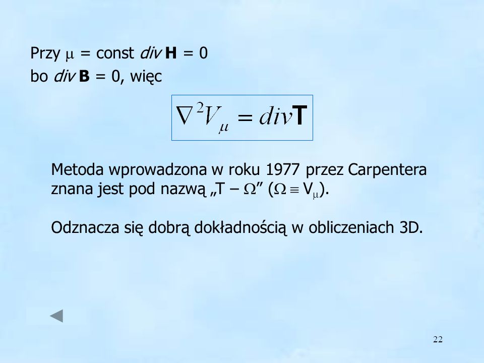 Przy m = const div H = 0 bo div B = 0, więc. Metoda wprowadzona w roku 1977 przez Carpentera znana jest pod nazwą „T – W (W  V).