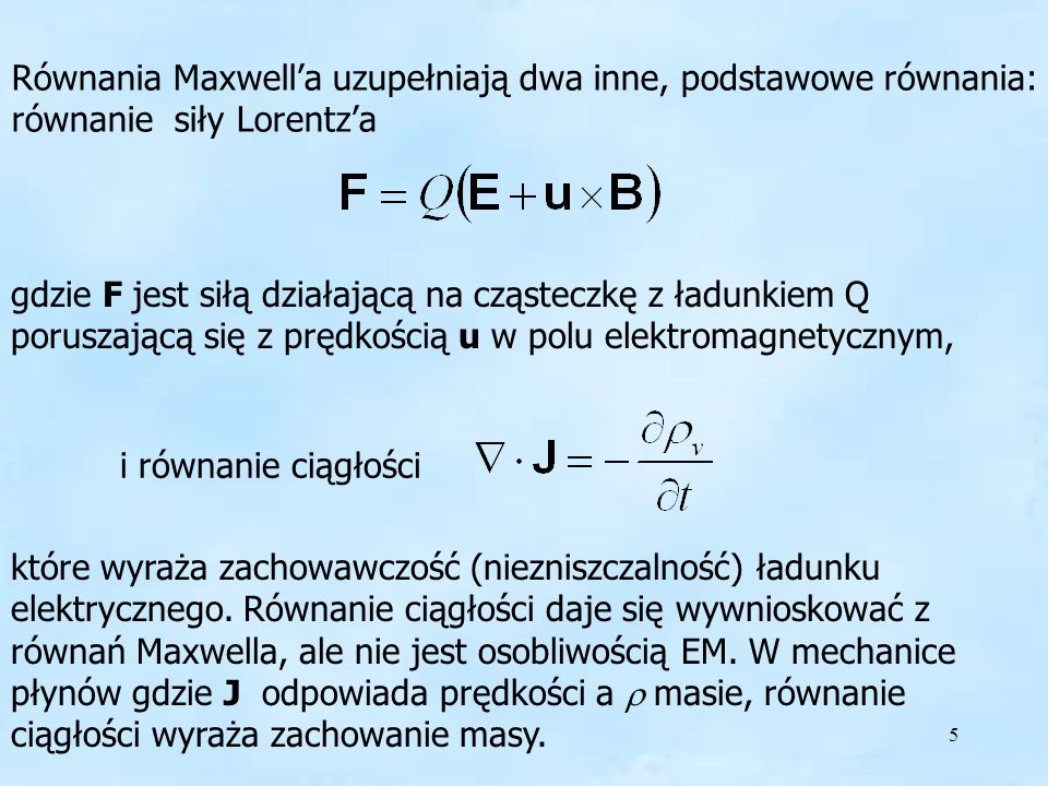 Równania Maxwell’a uzupełniają dwa inne, podstawowe równania: