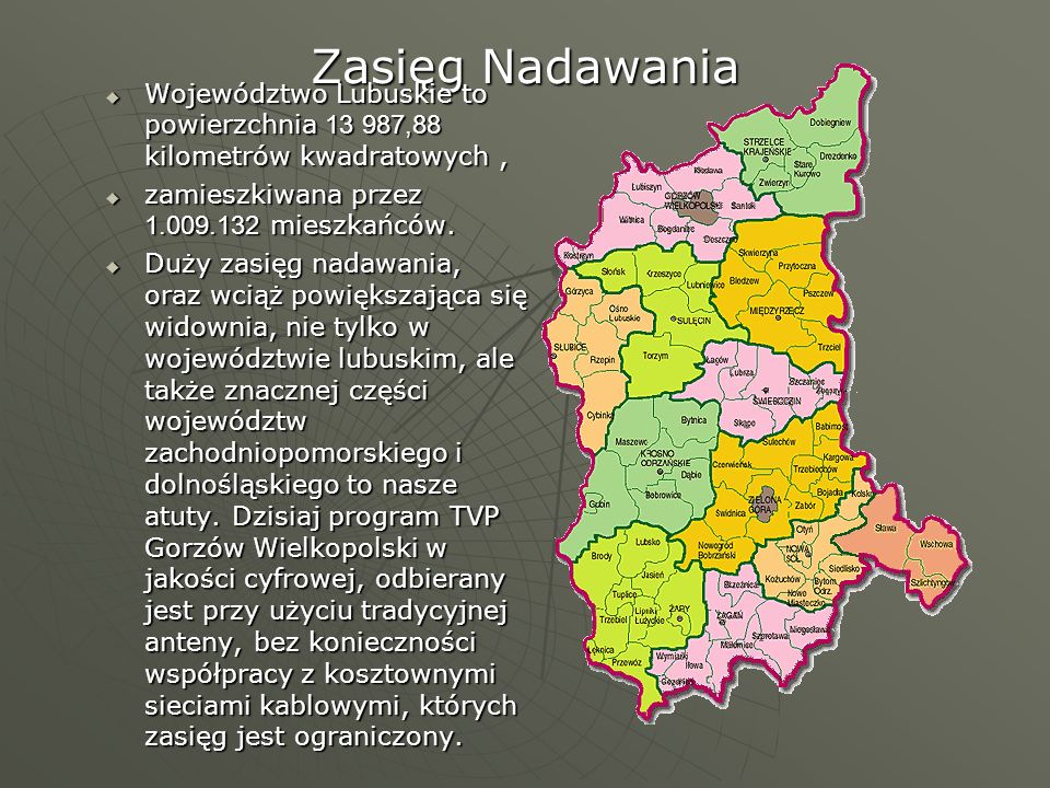 Zasięg Nadawania Województwo Lubuskie to powierzchnia ,88 kilometrów kwadratowych , zamieszkiwana przez mieszkańców.