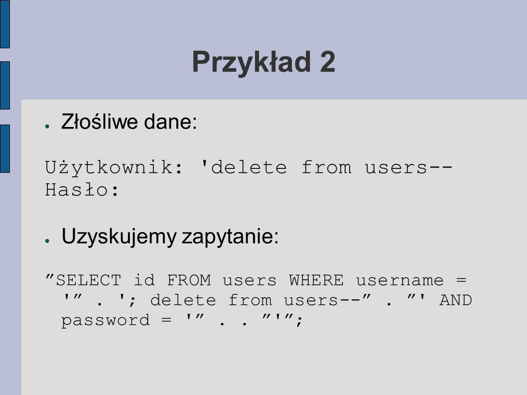 Przykład 2 Złośliwe dane: Użytkownik: delete from users-- Hasło:
