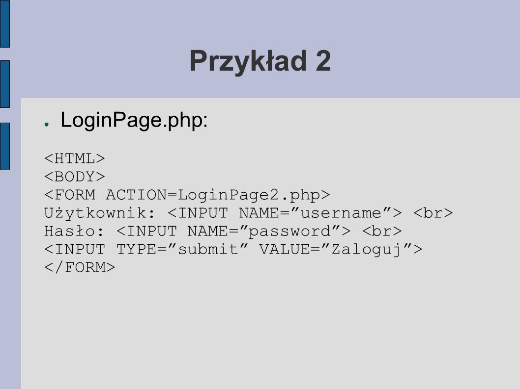 Przykład 2 LoginPage.php: <HTML> <BODY>