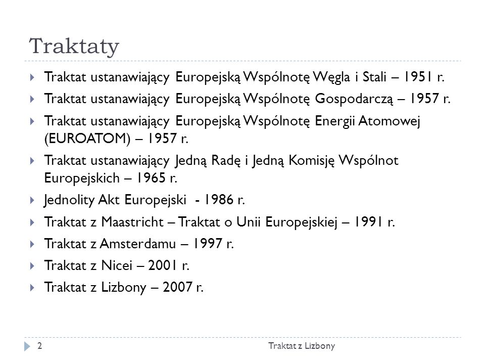 Traktaty Traktat ustanawiający Europejską Wspólnotę Węgla i Stali – 1951 r. Traktat ustanawiający Europejską Wspólnotę Gospodarczą – 1957 r.