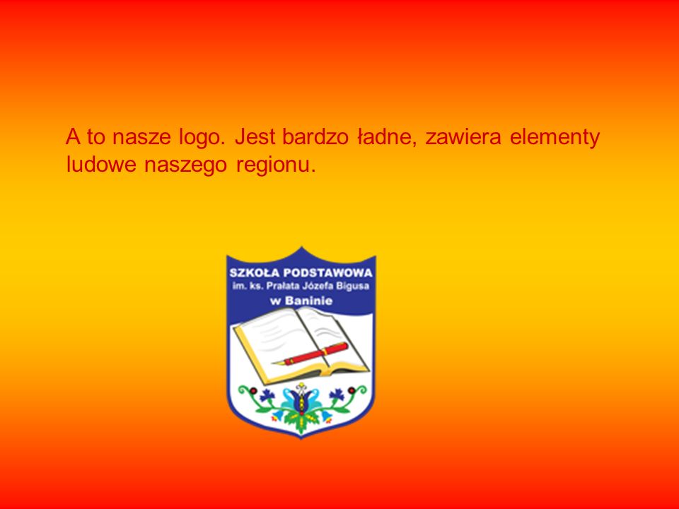 A to nasze logo. Jest bardzo ładne, zawiera elementy ludowe naszego regionu.