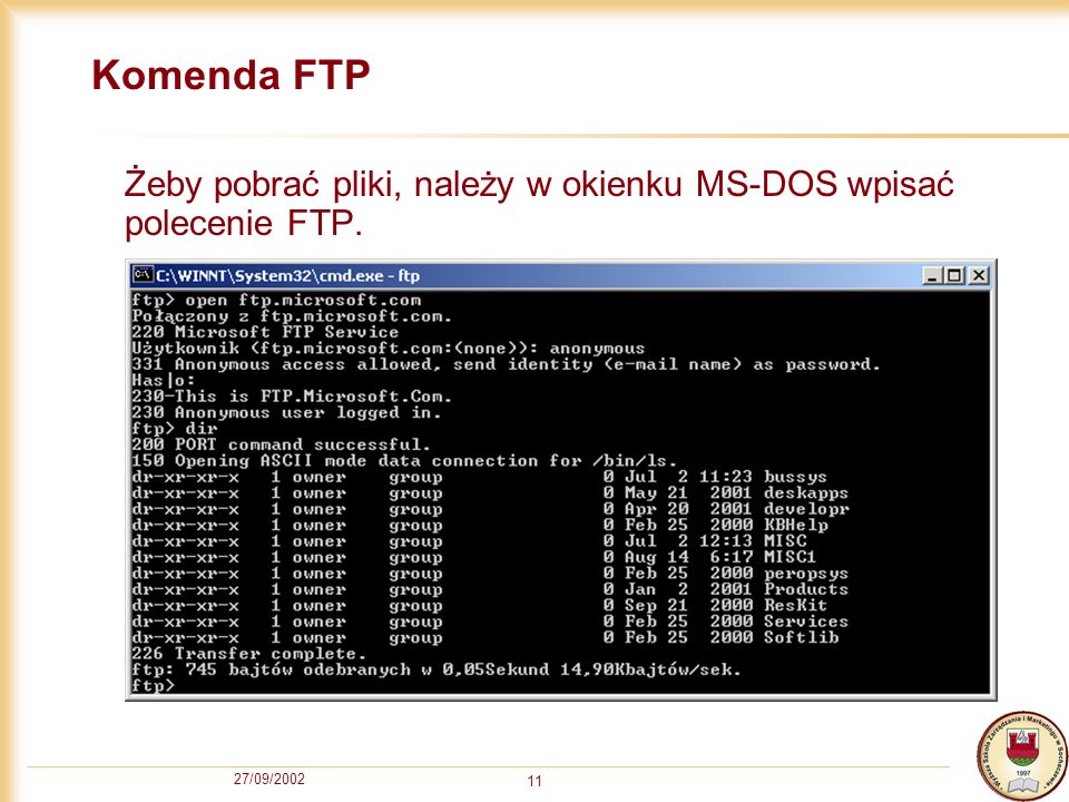 Komenda FTP Żeby pobrać pliki, należy w okienku MS-DOS wpisać polecenie FTP. 27/09/2002