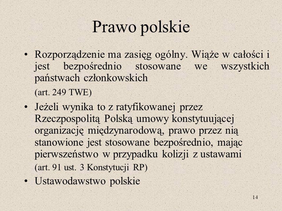 Prawo polskie Rozporządzenie ma zasięg ogólny. Wiąże w całości i jest bezpośrednio stosowane we wszystkich państwach członkowskich.