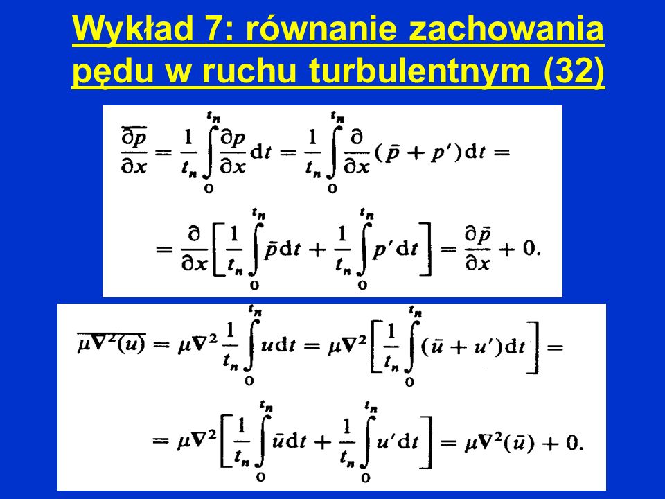 Wykład 7: równanie zachowania pędu w ruchu turbulentnym (32)