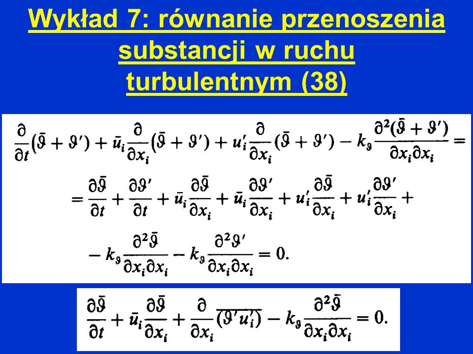 Wykład 7: równanie przenoszenia substancji w ruchu turbulentnym (38)
