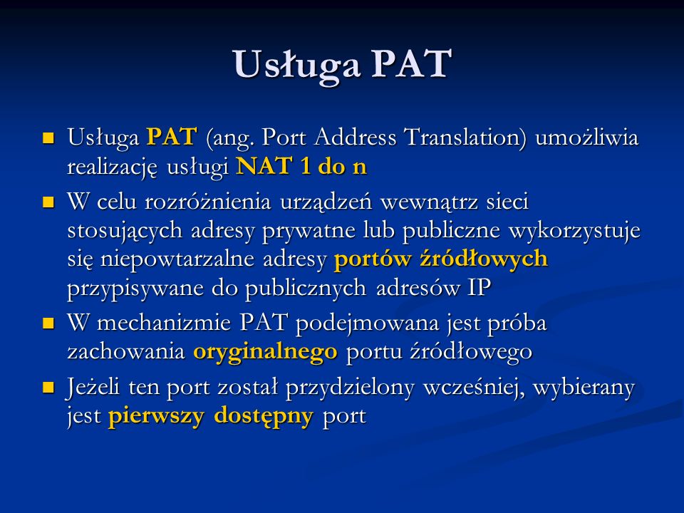 Usługa PAT Usługa PAT (ang. Port Address Translation) umożliwia realizację usługi NAT 1 do n.