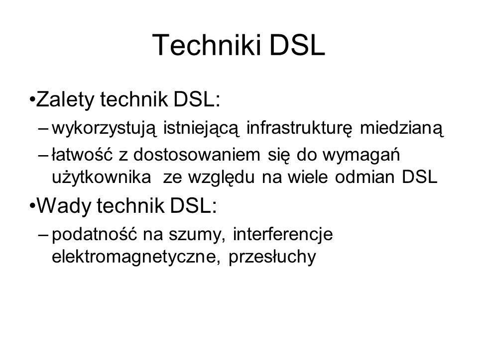 Techniki DSL Zalety technik DSL: Wady technik DSL: