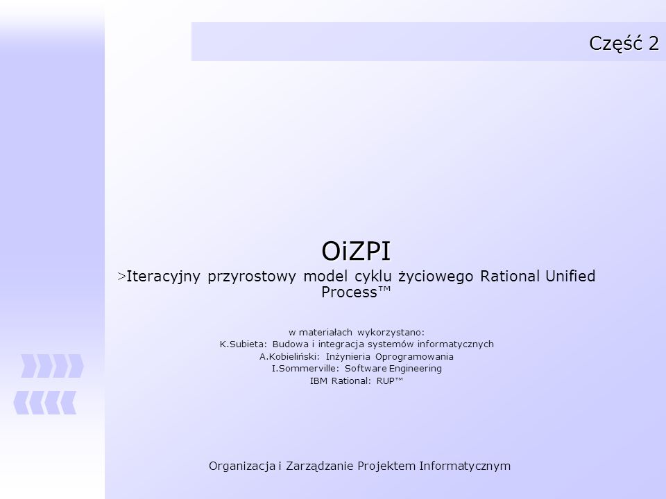 Część 2 OiZPI. Iteracyjny przyrostowy model cyklu życiowego Rational Unified Process™ w materiałach wykorzystano: