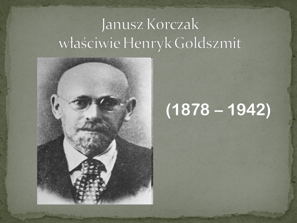 Janusz Korczak właściwie Henryk Goldszmit