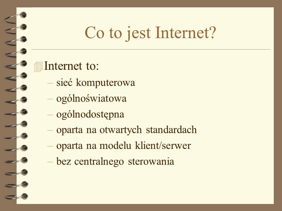 Co to jest Internet Internet to: sieć komputerowa ogólnoświatowa