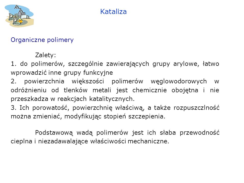 Kataliza Organiczne polimery Zalety: