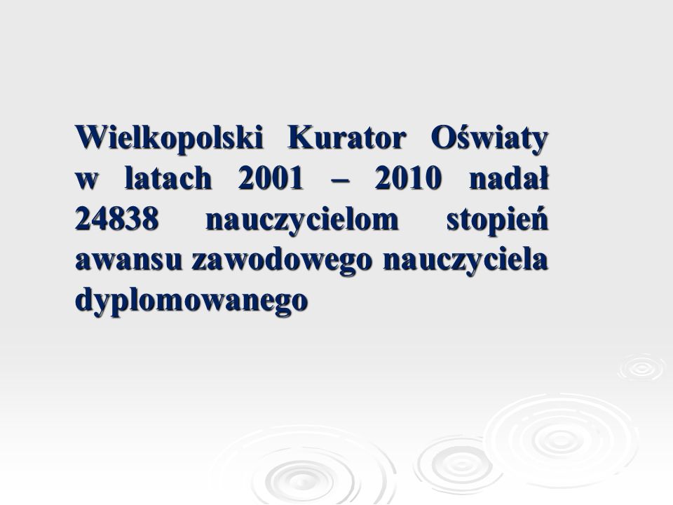 Wielkopolski Kurator Oświaty w latach 2001 – 2010 nadał nauczycielom stopień awansu zawodowego nauczyciela dyplomowanego