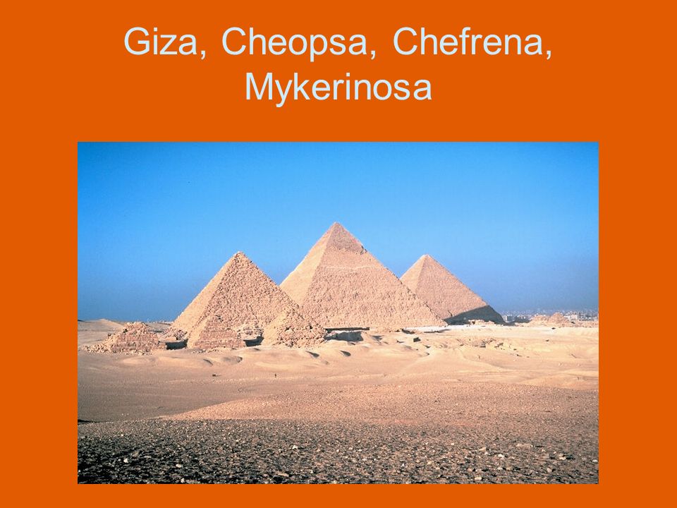 Giza, Cheopsa, Chefrena, Mykerinosa