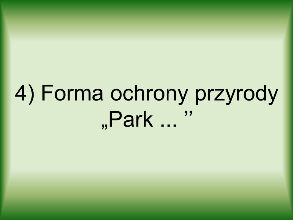 4) Forma ochrony przyrody „Park ... ’’
