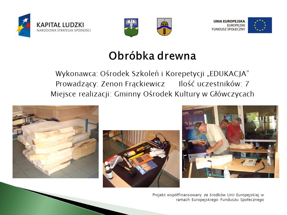 Obróbka drewna Wykonawca: Ośrodek Szkoleń i Korepetycji „EDUKACJA