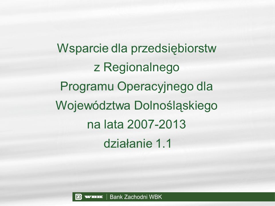 Wsparcie dla przedsiębiorstw z Regionalnego Programu Operacyjnego dla Województwa Dolnośląskiego na lata działanie 1.1