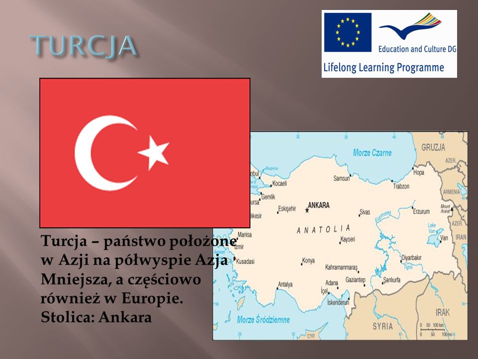 TURCJA Turcja – państwo położone w Azji na półwyspie Azja Mniejsza, a częściowo również w Europie.