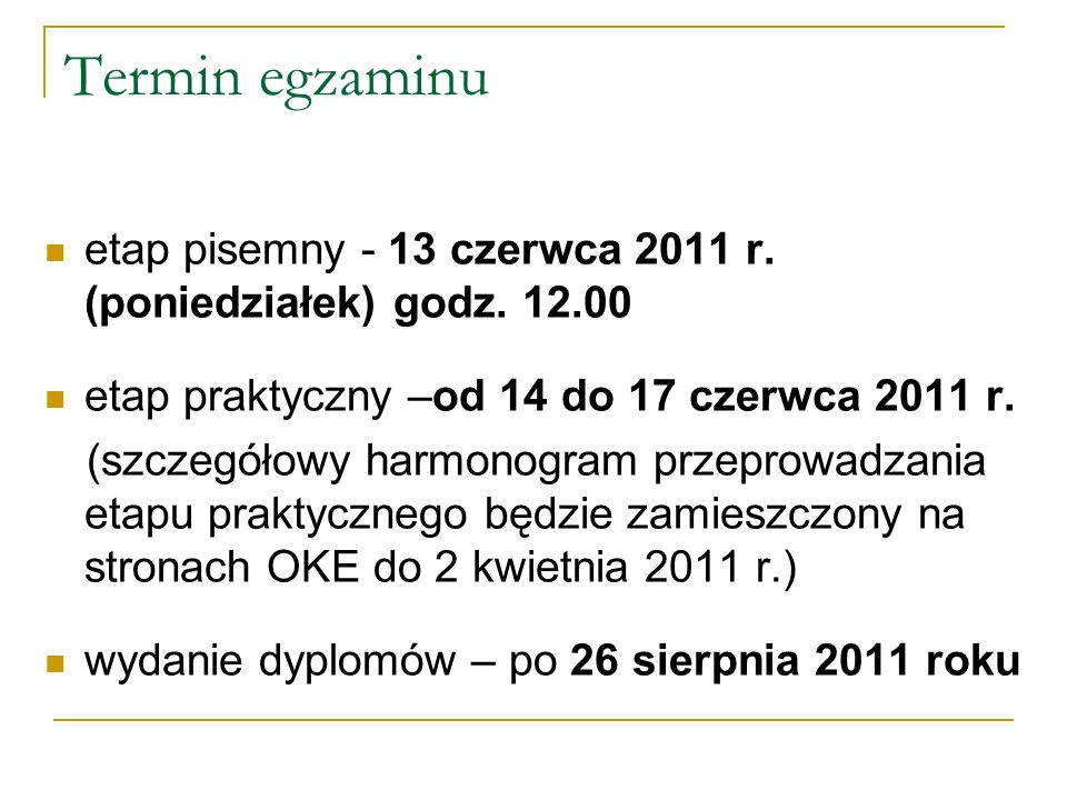 Termin egzaminu etap pisemny - 13 czerwca 2011 r. (poniedziałek) godz etap praktyczny –od 14 do 17 czerwca 2011 r.