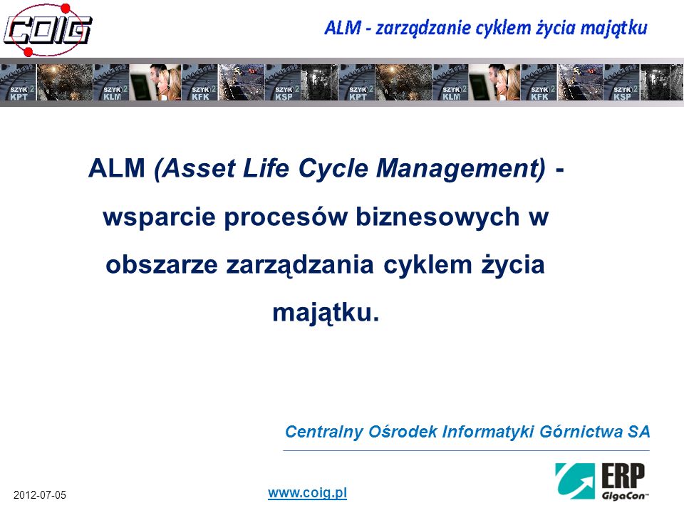 ALM (Asset Life Cycle Management) - wsparcie procesów biznesowych w obszarze zarządzania cyklem życia majątku.