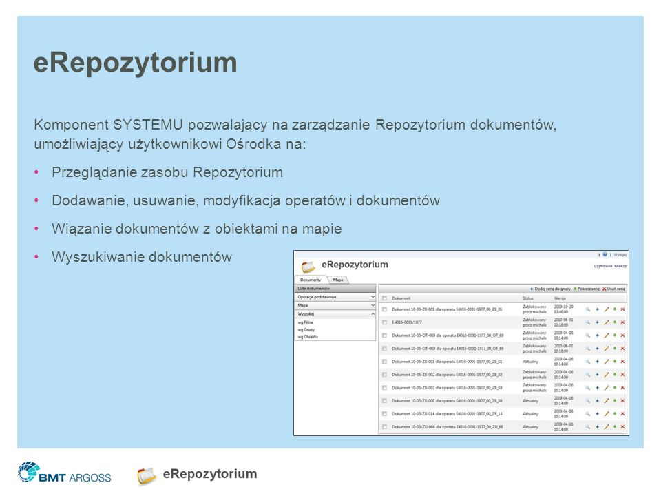 eRepozytorium Komponent SYSTEMU pozwalający na zarządzanie Repozytorium dokumentów, umożliwiający użytkownikowi Ośrodka na: