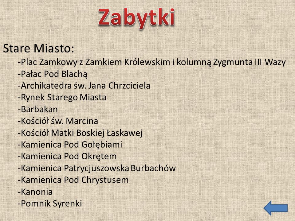 Zabytki Stare Miasto: -Plac Zamkowy z Zamkiem Królewskim i kolumną Zygmunta III Wazy. -Pałac Pod Blachą.