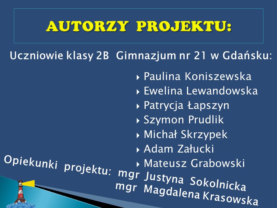 AUTORZY PROJEKTU: Uczniowie klasy 2B Gimnazjum nr 21 w Gdańsku: