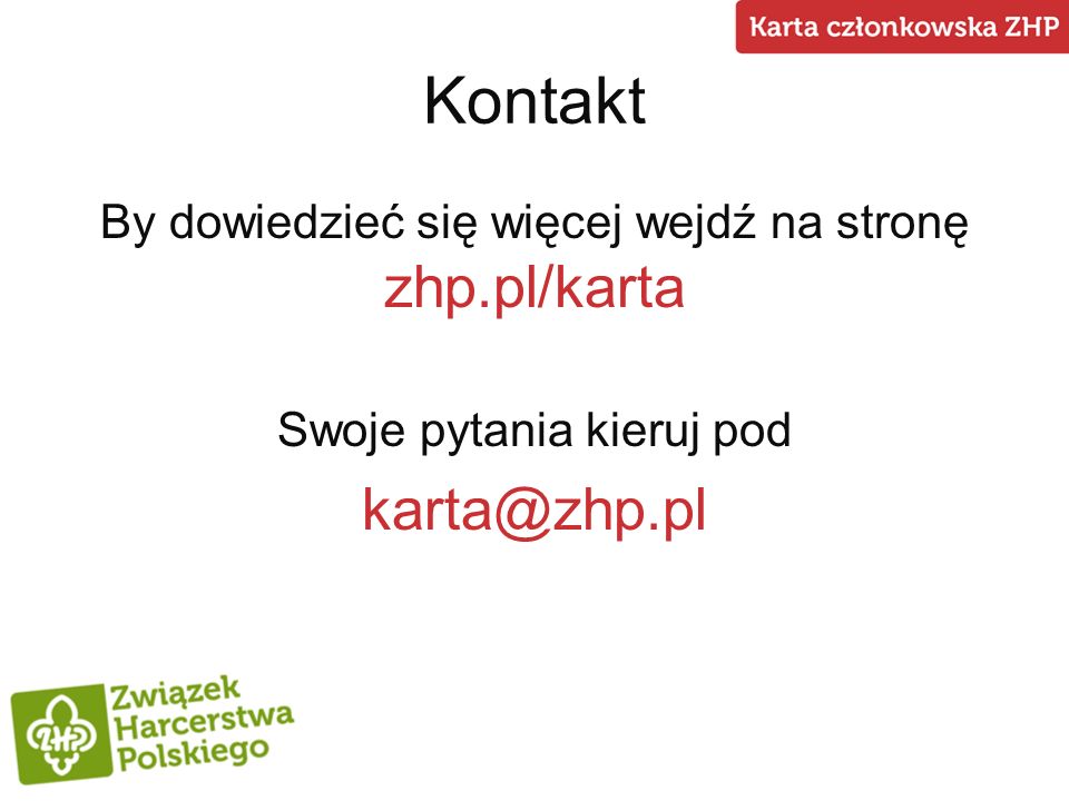 Kontakt By dowiedzieć się więcej wejdź na stronę zhp.pl/karta Swoje pytania kieruj pod